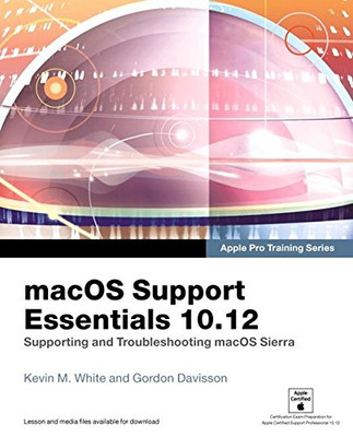 macOS Support Essentials 10.12 - Apple Pro Training Series: Supporting and Troub