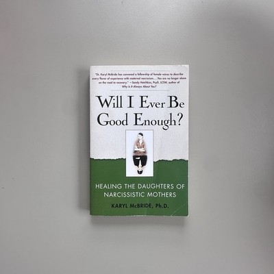 Will I Ever Be Good Enough? : Healing the Daughters of Narcissistic Mothers...