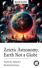 Samuel Birley R Zetetic Astronomy. Earth Not a Globe! an Experimental In (Poche)