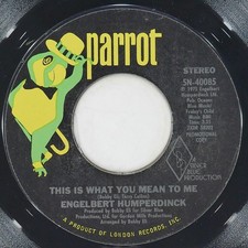 ENGELBERT HUMPERDINCK This Is What You Mean To Me PARROT 5N-40085 VG 45 1975 7"