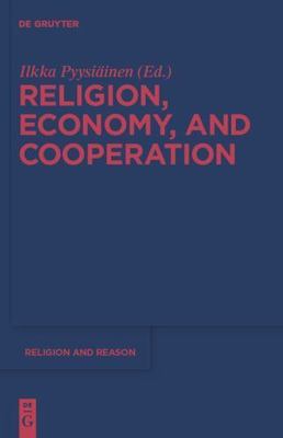 Religion, Economy, and Cooperation (Religion and Reason, 49)