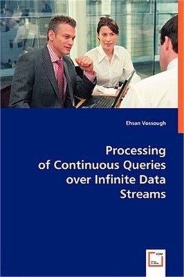 Processing of Continuous Queries over Infinite Data Streams (Paperback or Softba