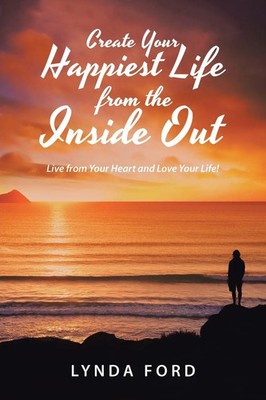 Create Your Happiest Life from the Inside Out Lynda Ford Taschenbuch Englisch