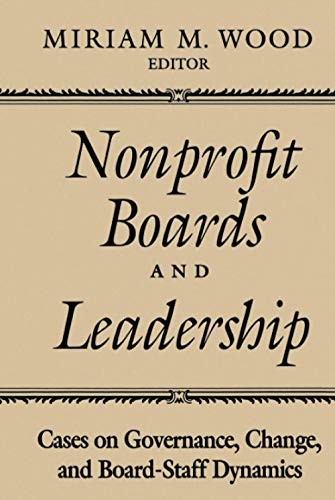 Nonprofit Boards and Leadership: Cases on Governance, Change, and Board-Staff Dy
