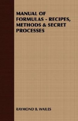 Manual Of Formulas - Recipes, Methods & Secret Processes