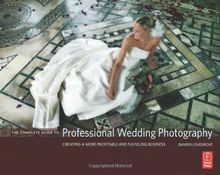 The Complete Guide to Professional Wedding Photography: ... | Buch | Zustand gut