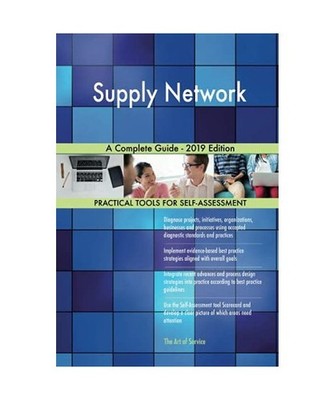 Supply Network A Complete Guide - 2019 Edition, Gerardus Blokdyk