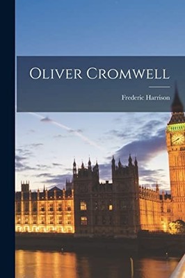 Oliver Cromwell by Frederic Harrison (2022, Trade Paperback)