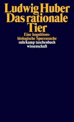 Das rationale Tier | Eine kognitionsbiologische Spurensuche | Ludwig Huber