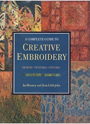 The Complete Guide to Creative Embroidery,Jan Beaney, Jean Littl