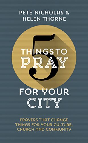 5 Things to Pray for Your City By Helen Thorne & Pete Nicholas