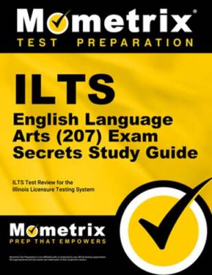 ILTS English Language Arts (207) Exam Secrets Study Guide: ILTS Test Review for