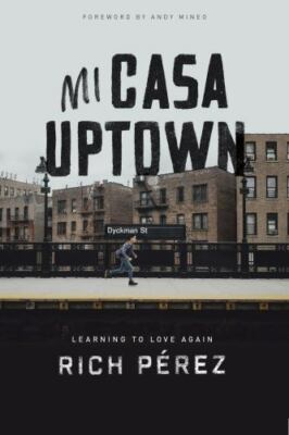 Mi Casa Uptown: Learning to Love Again  by Perez, Rich B&H Books