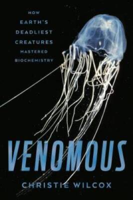 Venomous: How Earth's Deadliest Creatures Mastered Biochemistry - GOOD