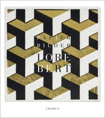 mit einem Text von Cristiana Coletti - Lore Bert - Papierbilder 2 (2008-2012)