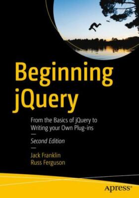 Beginning jQuery: From the Basics of jQuery to Writing your Own Plug-ins, Frankl