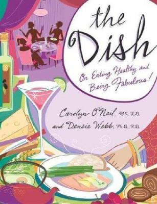 The Dish Eating Healthy And Fabulous Carolyn ONeil D Webb Hardcover 2004 NEW