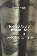 How to Avoid Debt in the Modern Economic Climate by David Hess (English) Paperba