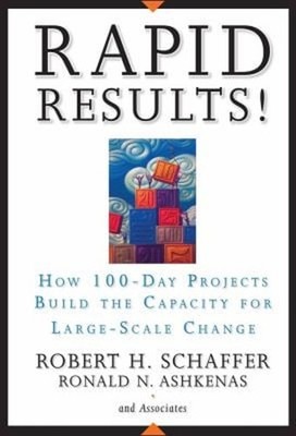 Rapid Results! : How 100-Day Projects Build the Capacity for Larg