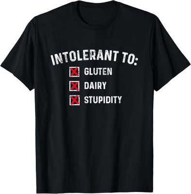Intolerant To Gluten Dairy Stupidity Funny Sarcastic Celiac T-Shirt