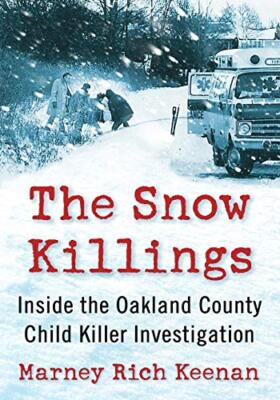 Die Schneemorde: Im Inneren der Oakland County Kindermörder-Untersuchung von Marn