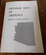 Pioneer Men of Arizona Bios Mormon Flake, Kimball, Brimhall, Hayden, Lesueur+