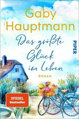 Das größte Glück im Leben: Roman | Bezaubernder Ostsee-Roman über ein Haus am Me
