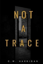 Not A Trace by C.W. Harrigan Paperback Book