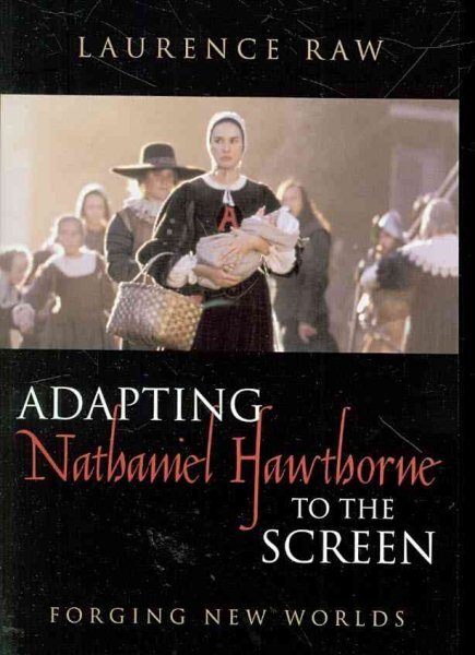 Adapting Nathaniel Hawthorne to the Screen : Forging New Worlds, Paperback by...
