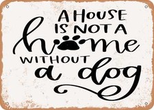 METAL SIGN - A House is Not a Home Without a Dog - Vintage Look Sign