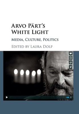 Arvo Prt's White Light: Media, Culture, Politics by Laura Dolp (English) Paperba