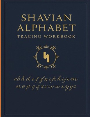 Shavian Alphabet Practice Book: Learn to Read and Write the Shavian Script: Trac