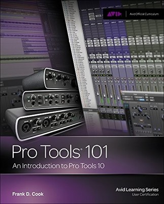 Pro Tools 101: An Introduction to Pro Tools 10 by Frank D Cook 1133776558