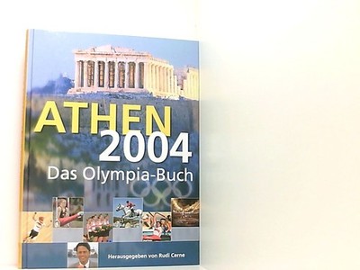 Athen 2004 : 13. bis 29. August 2004 , das Olympia-Buch. Rudi Cerne: 661192983