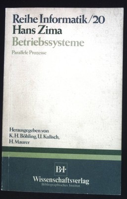 Betriebssysteme : parallele Prozesse. Reihe Informatik ; 20 Zima, Hans: