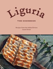 Liguria: The Cookbook: Recipes from the Italian Riviera by Laurel Evans Hardcove