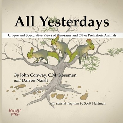 All Yesterdays: Unique and Speculative Views of Dinosaurs Other... 