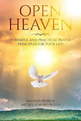 Open Heaven: Powerful and Practical Prayer Principles for Your Life! by Malisha