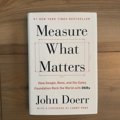 Measure What Matters : How Google, Bono, and the Gates Foundation Rock the World