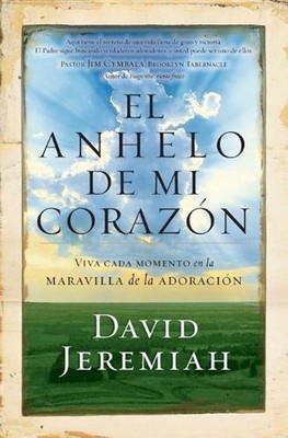 El anhelo de mi corazn: Viva cada momento en la maravilla de la adoraci?n by Dr.
