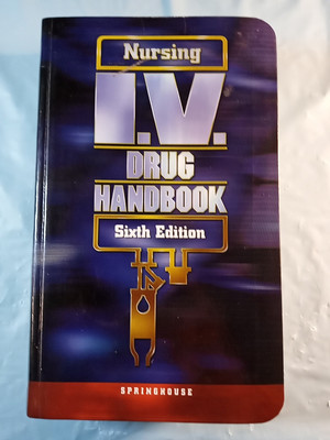 Nursing I.V. Drug Handbook sixth edition by Springhouse