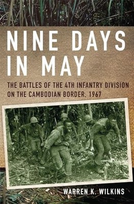 Nine Days in May: The Battles of the 4th Infantry Division on the Cambodian Bor