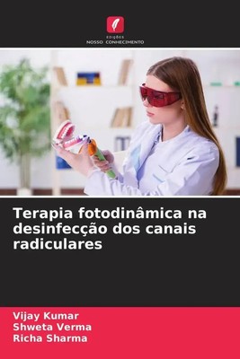 Vijay Kumar (u. a.) | Terapia fotodinâmica na desinfecção dos canais radiculares