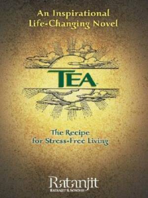 Tea: The Recipe for Stress-Free Living - Hardcover By Sondhe, Ratanjit S - GOOD