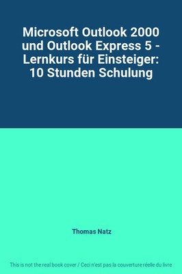 Microsoft Outlook 2000 und Outlook Express 5 - Lernkurs für Einsteiger: 10 Stund