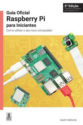Guia Oficial Raspberry Pi Para Iniciantes : Como Utilizar O Seu Novo Computad...