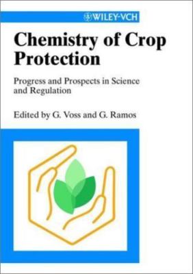 Chemistry of Crop Protection: Progress and Prospects in Science and Regulati...