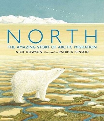 North: The Amazing Story of Arctic Migration - Hardcover By Dowson, Nick - GOOD