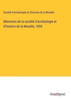 SociéTé D'archéOlogie Et D'histoire De La Moselle | MéMoires De La SociéTé...