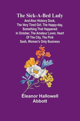 The Sick-a-Bed Lady; And Also Hickory Dock, The Very Tired Girl, The...
